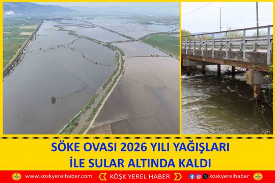 SÖKE OVASI 2026 YILI YAĞIŞLARI İLE SULAR ALTINDA KALDI