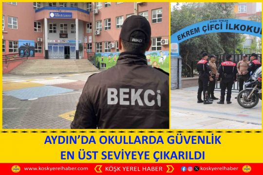 AYDIN’DA OKULLARDA GÜVENLİK EN ÜST SEVİYEYE ÇIKARILDI