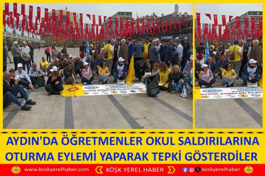  AYDIN'DA ÖĞRETMENLER OKUL SALDIRILARINA OTURMA EYLEMİ YAPARAK TEPKİ GÖSTERDİLER