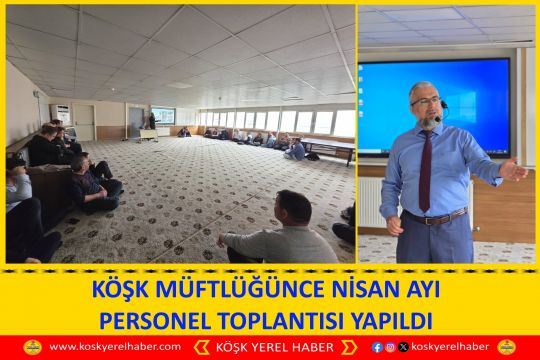 KÖŞK MÜFTÜLÜĞÜNCE NİSAN AYI PERSONEL TOPLANTISI YAPILDI