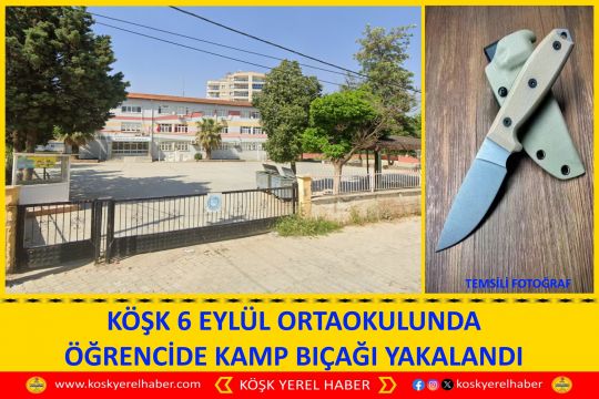  KÖŞK 6 EYLÜL ORTAOKULUNDA ÖĞRENCİDE KAMP BIÇAĞI YAKALANDI