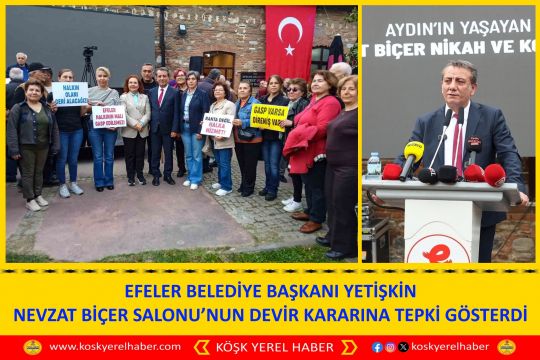 EFELER BELEDİYE BAŞKANI YETİŞKİN NEVZAT BİÇER SALONU’NUN DEVİR KARARINA TEPKİ GÖSTERDİ