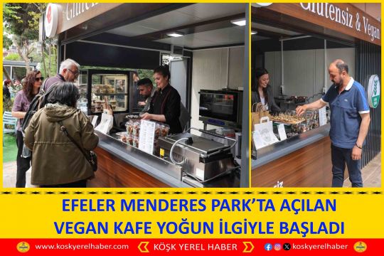 EFELER MENDERES PARK’TA AÇILAN VEGAN KAFE YOĞUN İLGİYLE BAŞLADI