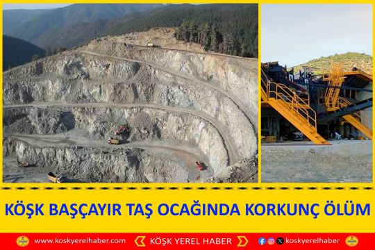 KÖŞK BAŞÇAYIR TAŞ OCAĞINDA KORKUNÇ ÖLÜM
