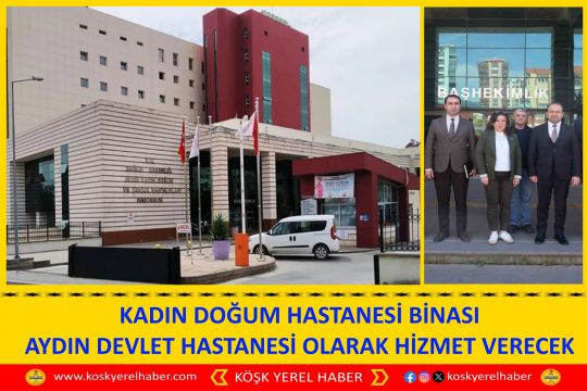 KADIN DOĞUM HASTANESİ BİNASI AYDIN DEVLET HASTANESİ OLARAK HİZMET VERECEK