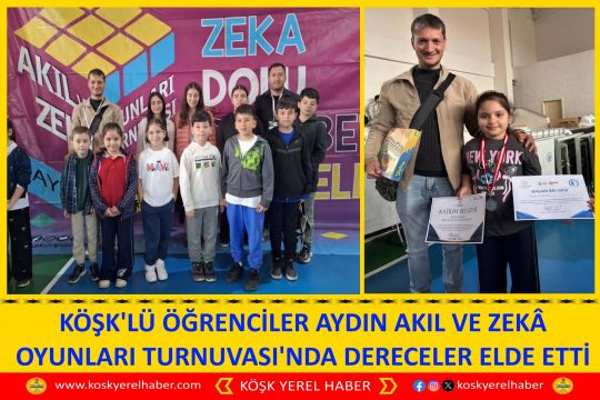 KÖŞK'LÜ ÖĞRENCİLER AYDIN AKIL VE ZEKÂ OYUNLARI TURNUVASI'NDA DERECELER ELDE ETTİ