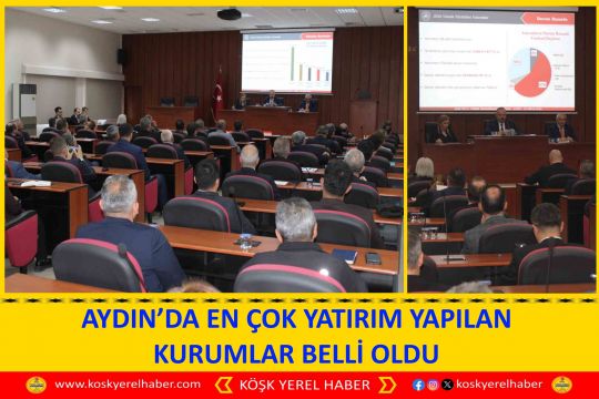AYDIN’DA EN ÇOK YATIRIM YAPILAN KURUMLAR BELLİ OLDU