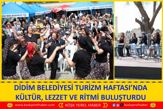 DİDİM BELEDİYESİ TURİZM HAFTASI’NDA KÜLTÜR, LEZZET VE RİTMİ BULUŞTURDU