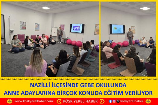 NAZİLLİ İLÇESINDE GEBE OKULUNDA ANNE ADAYLARINA BİRÇOK KONUDA EĞİTİM VERİLİYOR