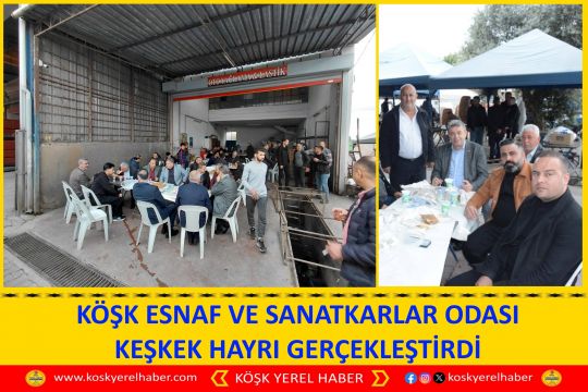 KÖŞK ESNAF VE SANATKARLAR ODASI KEŞKEK HAYRI GERÇEKLEŞTİRDİ