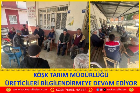 KÖŞK TARIM MÜDÜRLÜĞÜ ÜRETİCİLERİ BİLGİLENDİRMEYE DEVAM EDİYOR