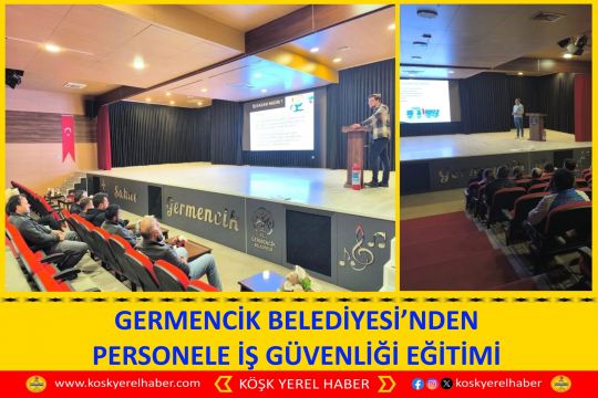 GERMENCİK BELEDİYESİ’NDEN PERSONELE İŞ GÜVENLİĞİ EĞİTİMİ