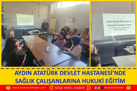 AYDIN ATATÜRK DEVLET HASTANESİ’NDE SAĞLIK ÇALIŞANLARINA HUKUKİ EĞİTİM