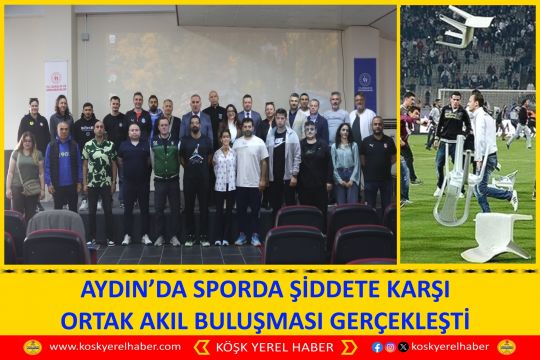 AYDIN’DA SPORDA ŞİDDETE KARŞI ORTAK AKIL BULUŞMASI GERÇEKLEŞTİ