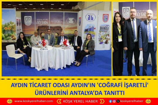 AYDIN TİCARET ODASI AYDIN’IN 'COĞRAFİ İŞARETLİ' ÜRÜNLERİNİ ANTALYA’DA TANITTI
