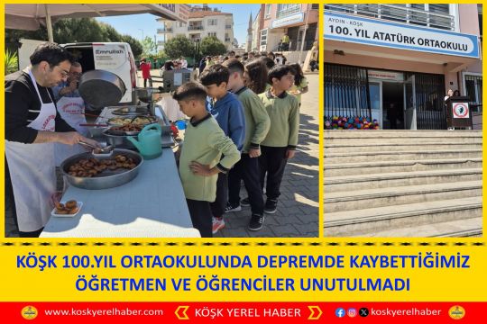  KÖŞK 100.YIL ORTAOKULUNDA DEPREMDE KAYBETTİĞİMİZ ÖĞRETMEN VE ÖĞRENCİLER UNUTULMADI