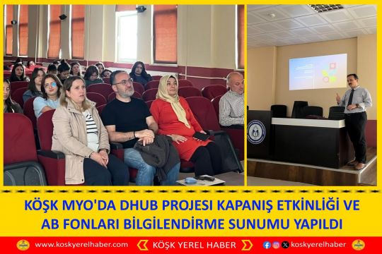 KÖŞK MYO'DA DHUB PROJESI KAPANIŞ ETKİNLİĞİ VE AB FONLARI BİLGİLENDİRME SUNUMU YAPILDI