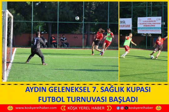 AYDIN GELENEKSEL 7. SAĞLIK KUPASI FUTBOL TURNUVASI BAŞLADI