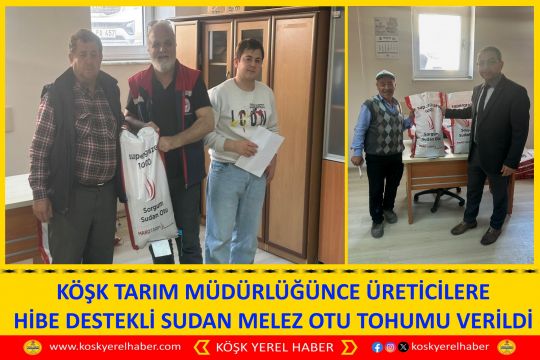 KÖŞK TARIM MÜDÜRLÜĞÜNCE ÜRETİCİLERE HİBE DESTEKLİ SUDAN MELEZ OTU TOHUMU VERİLDİ