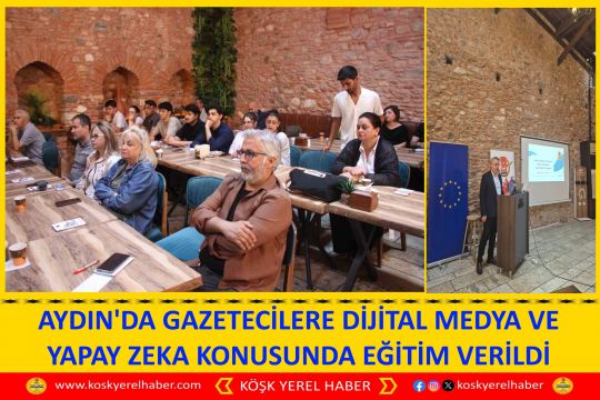 AYDIN'DA GAZETECİLERE DİJİTAL MEDYA VE YAPAY ZEKA KONUSUNDA EĞİTİM VERİLDİ