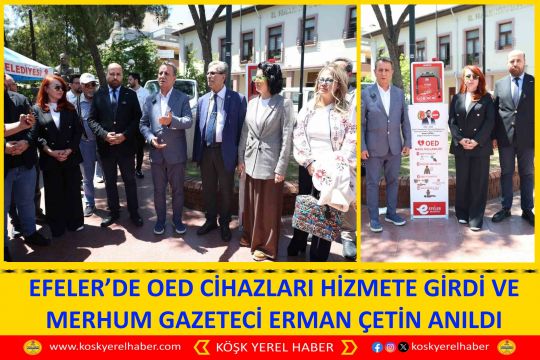 EFELER’DE OED CİHAZLARI HİZMETE GİRDİ VE MERHUM GAZETECİ ERMAN ÇETİN ANILDI