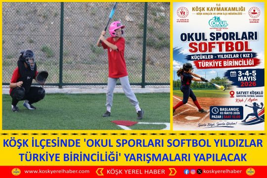 KÖŞK İLÇESİNDE 'OKUL SPORLARI SOFTBOL YILDIZLAR TÜRKİYE BİRİNCİLİĞİ' YARIŞMALARI YAPILACAK
