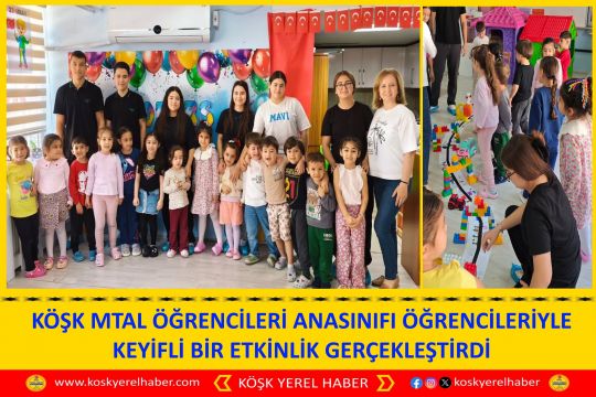 KÖŞK MTAL ÖĞRENCİLERİ ANASINIFI ÖĞRENCİLERİYLE KEYİFLİ BİR ETKİNLİK GERÇEKLEŞTİRDİ