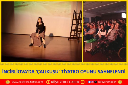 İNCİRLİOVA’DA ’ÇALIKUŞU’ TİYATRO OYUNU SAHNELENDİ