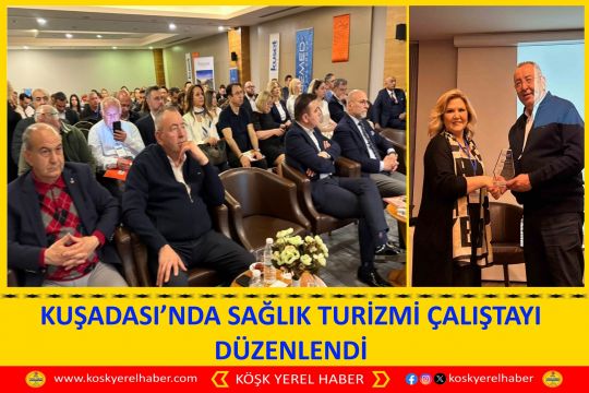 KUŞADASI’NDA SAĞLIK TURİZMİ ÇALIŞTAYI DÜZENLENDİ