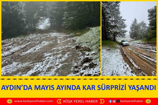 AYDIN’DA MAYIS AYINDA KAR SÜRPRİZİ YAŞANDI