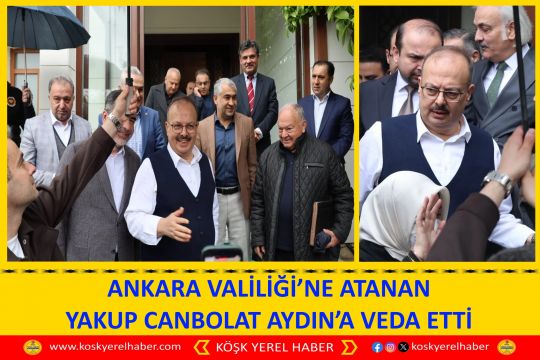 ANKARA VALİLİĞİ’NE ATANAN YAKUP CANBOLAT AYDIN’A VEDA ETTİ