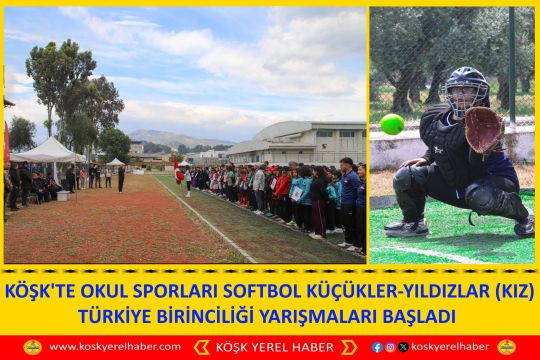 KÖŞK'TE OKUL SPORLARI SOFTBOL KÜÇÜKLER-YILDIZLAR (KIZ) TÜRKİYE BİRİNCİLİĞİ YARIŞMALARI BAŞLADI 