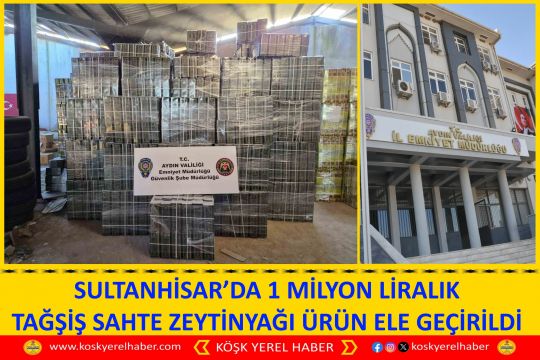 SULTANHİSAR’DA 1 MİLYON LİRALIK TAĞŞİŞ SAHTE ZEYTİNYAĞI ÜRÜN ELE GEÇİRİLDİ