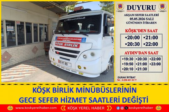  KÖŞK BİRLİK MİNÜBÜSLERİNİN GECE SEFER HİZMET SAATLERİ DEĞİŞTİ