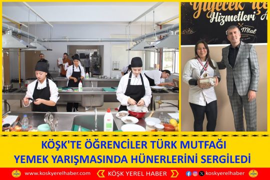  KÖŞK'TE ÖĞRENCİLER TÜRK MUTFAĞI YEMEK YARIŞMASINDA HÜNERLERİNİ SERGİLEDİ