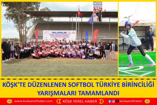 KÖŞK'TE DÜZENLENEN SOFTBOL TÜRKİYE BİRİNCİLİĞİ YARIŞMALARI TAMAMLANDI