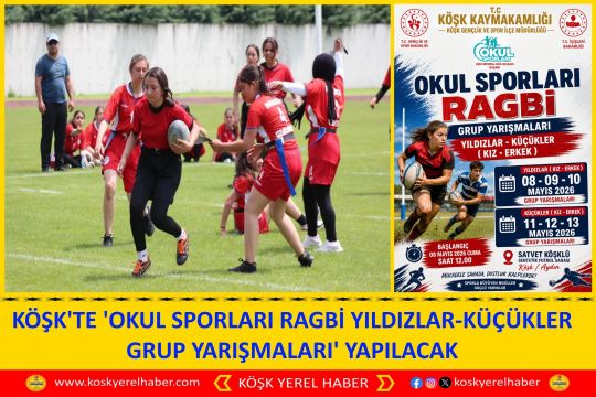 KÖŞK'TE 'OKUL SPORLARI RAGBI YILDIZLAR-KÜÇÜKLER GRUP YARIŞMALARI' YAPILACAK