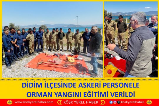 DİDİM İLÇESİNDE ASKERİ PERSONELE ORMAN YANGINI EĞİTİMİ VERİLDİ