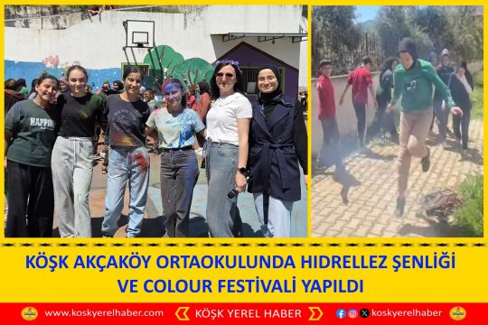 KÖŞK AKÇAKÖY ORTAOKULUNDA HIDRELLEZ ŞENLİĞİ VE COLOUR FESTİVALİ YAPILDI