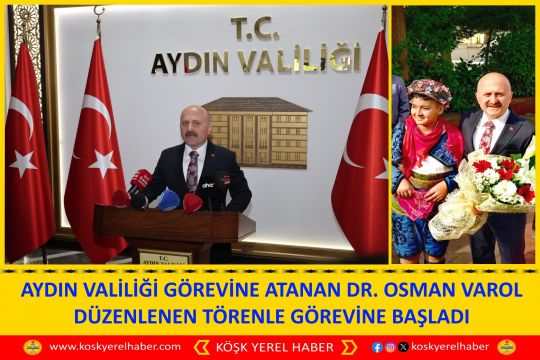 AYDIN VALİLİĞİ GÖREVİNE ATANAN DR. OSMAN VAROL DÜZENLENEN TÖRENLE GÖREVİNE BAŞLADI