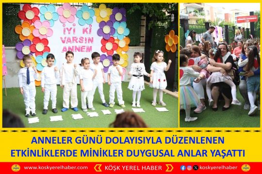 ANNELER GÜNÜ DOLAYISIYLA DÜZENLENEN ETKİNLİKLERDE MİNİKLER DUYGUSAL ANLAR YAŞATTI
