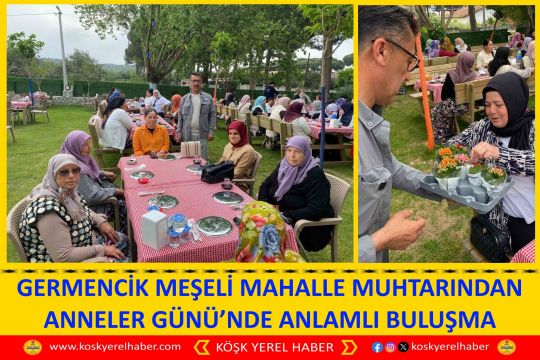 GERMENCİK MEŞELİ MAHALLE MUHTARINDAN ANNELER GÜNÜ’NDE ANLAMLI BULUŞMA
