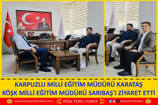 KARPUZLU MİLLİ EĞİTİM MÜDÜRÜ KARATAŞ KÖŞK MİLLİ EĞİTİM MÜDÜRÜ SARIBAŞ'I ZİYARET ETTİ