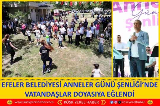EFELER BELEDİYESİ ANNELER GÜNÜ ŞENLİĞİ’NDE VATANDAŞLAR DOYASIYA EĞLENDİ