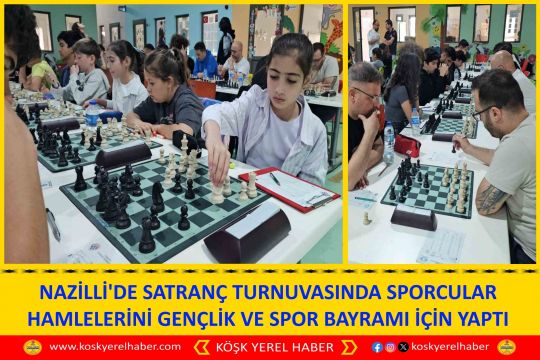 NAZİLLİ'DE SATRANÇ TURNUVASINDA SPORCULAR HAMLELERİNİ GENÇLİK VE SPOR BAYRAMI İÇİN YAPTI