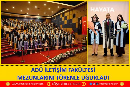 ADÜ İLETİŞİM FAKÜLTESİ MEZUNLARINI TÖRENLE UĞURLADI