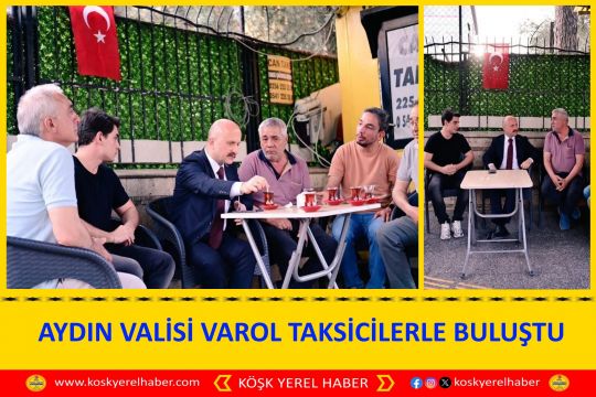 AYDIN VALİSİ VAROL TAKSİCİLERLE BULUŞTU