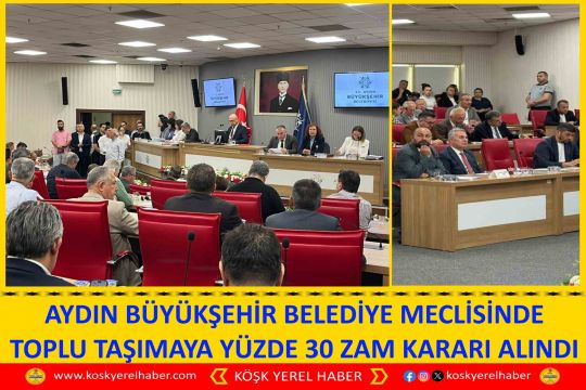 AYDIN BÜYÜKŞEHİR BELEDİYE MECLİSİNDE TOPLU TAŞIMAYA YÜZDE 30 ZAM KARARI ALINDI