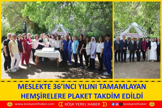 MESLEKTE 36’INCI YILINI TAMAMLAYAN HEMŞİRELERE PLAKET TAKDİM EDİLDİ