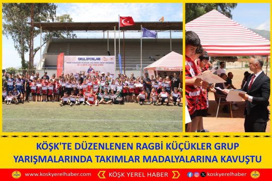 KÖŞK'TE DÜZENLENEN RAGBİ KÜÇÜKLER GRUP YARIŞMALARINDA TAKIMLAR MADALYALARINA KAVUŞTU